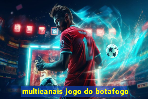 multicanais jogo do botafogo